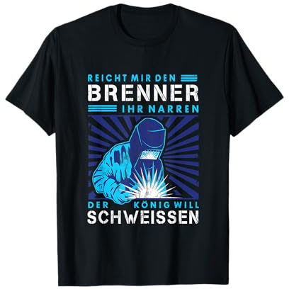 Schweisser Schweißer Brenner Metallbauer Handwerker Spruch T-Shirt
