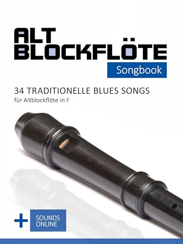 Altblockflöte Songbook - 34 traditionelle Blues Songs für Altblockflöte in F: + Sounds online (Altblockflöte Songbooks)