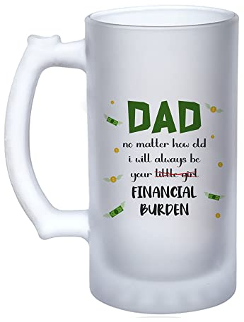 Getagift Father's Day Gift, Dad Gifts, Birthday Gifts for Dad from Daughter, I'll Always be Your Financial Burden 16oz Frosted, Tankard, Stein, Pint Beer Glass/Mug.
