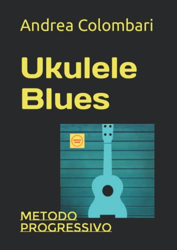 UKULELE BLUES: Metodo progressivo (Libri e metodi per ukulele, Band 1)