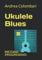 UKULELE BLUES: Metodo progressivo (Libri e metodi per ukulele, Band 1)