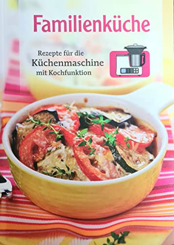 Familienküche - Rezepte für die Küchenmaschine mit Kochfunktion