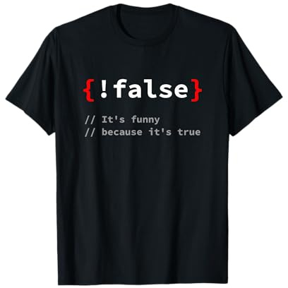 !False, It's Funny Because It's True Programmierer T-Shirt T-Shirt