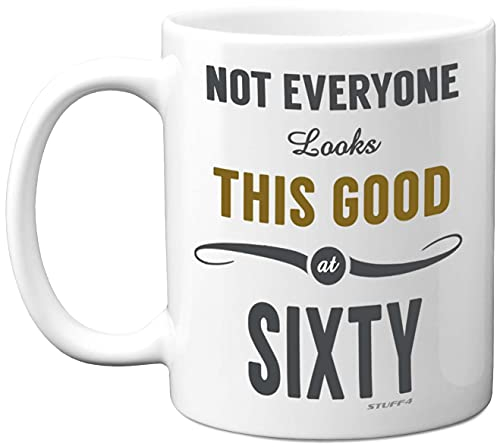 Stuff4 60th Birthday Gifts for Women and Men, Not Everyone Looks This Good at Sixty Coffee Mug - Novelty Presents and Birthday Gifts for 60th, 11oz, Mum, Dad, Grandma Grandpa Mugs from