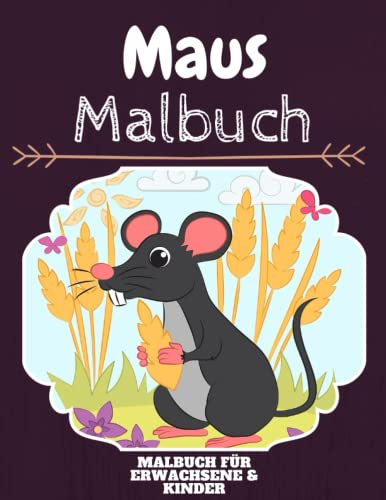 Maus Malbuch: HOHE QUALITÄT:Lustiges Maus Malbuch für Kinder Und Erwachsene: Süßes Maus-Malbuch für Kinder und Kleinkinder-Spaß Designs für Jungen und Mädchen (Vorschule)