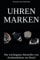 UHRENMARKEN und ihre Geschichte: Die wichtigsten Uhrenhersteller von Armbanduhren im Detail