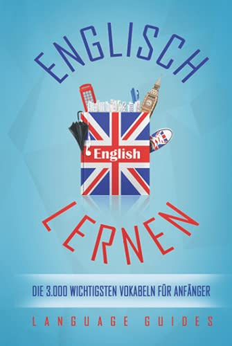 Englisch lernen: die 3.000 wichtigsten Vokabeln für Anfänger (Bonus: zahlreiche Übungen inkl. Lösungen)