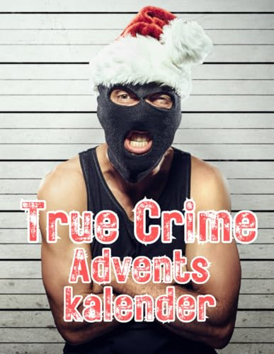 True Crime Adventskalender: Ein Krimi Weihnachtskalender für alle Fans von Detektiv- und Polizeigeschichten