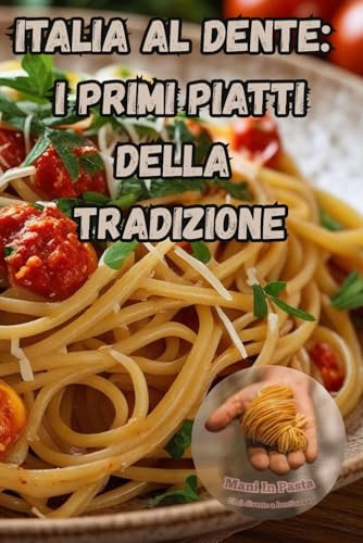 ITALIA AL DENTE:: I PRIMI PIATTI DELLA TRADIZIONE