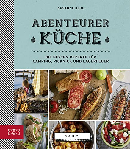 Abenteurerküche: Die besten Rezepte für Camping, Picknick und Lagerfeuer (Yummy 1)