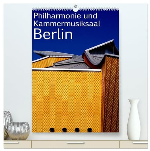 Philharmonie und Kammermusiksaal Berlin (hochwertiger Premium Wandkalender 2026 DIN A2 hoch), Kunstdruck in Hochglanz: Philmarmonie und ... das Berliner Kulturforum (CALVENDO Orte)