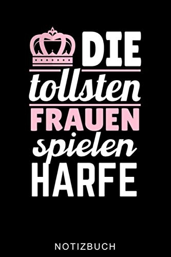 DIE TOLLSTEN FRAUEN SPIELEN HARFE NOTIZBUCH: A5 WOCHENPLANER Geschenkidee für Harfespieler | Harfebuch | Harfe spielen lernen | Musiker | Geschenk für Kinder Erwachsene Anfänger | Geburtstag