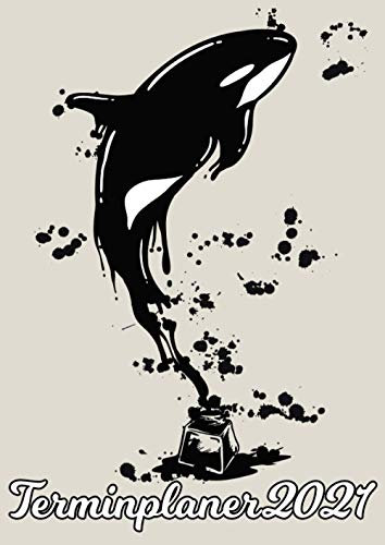 Terminplaner 2021: Orca Orka Killerwal Tinte / DIN A4 Kalender von 01/2021 - 12/2021 1 Tag = 1 Seite mit großem Tageskalender und großartiger ... Erinnerung und Notizen in diesem Kalenderbuch