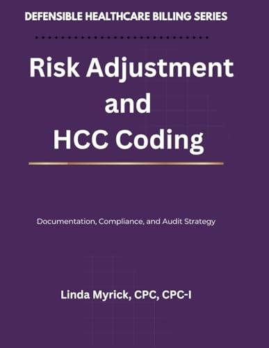 Defensible Healthcare Billing: Risk Adjustment and HCC Coding: Documentation, Compliance, and Audit Strategy for Risk Adjustment and HCC Coding (Defensible Healthcare Billing Series)