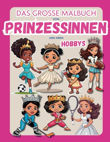 Das große Malbuch von Prinzessinnen und ihren Hobbys
