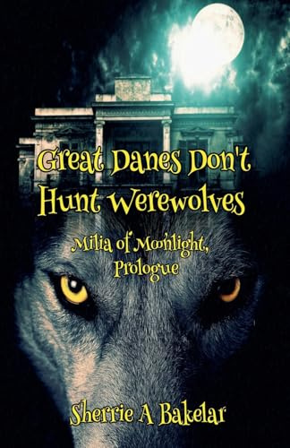 Great Danes Don't Hunt Werewolves (Milia of Moonlight, Band 1)