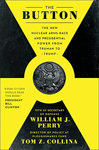 The Button: The New Nuclear Arms Race and Presidential Power from Truman to Trump (English Edition)