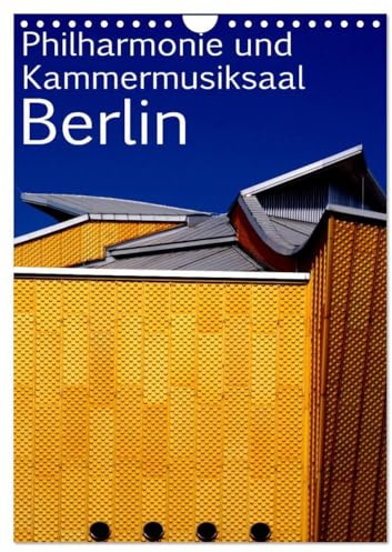 Philharmonie und Kammermusiksaal Berlin (Wandkalender 2026 DIN A4 hoch), CALVENDO Monatskalender: Philmarmonie und Kammermusiksaal von Hans Scharoun ... das Berliner Kulturforum (CALVENDO Orte)