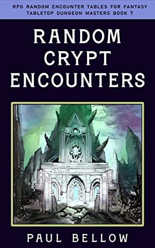 Random Crypt Encounters (RPG Random Encounter Tables for Fantasy Tabletop Dungeon Masters Book 7)
