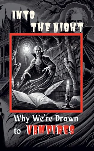 Into the Night: Why We're Drawn to Vampires
