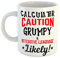 Just The Shirt Calculator Caution Grumpy and Offensive Language Likely Ceramic White Mug