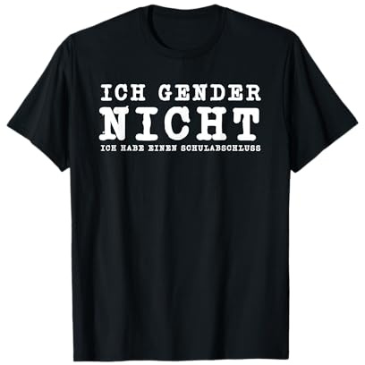 Ich Gender Nicht Ich Habe Einen Schulabschluss Gegen Gender T-Shirt
