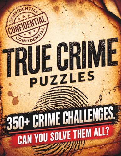 The Ultimate True Crime Puzzle Book: 350+ All-New Mystery Puzzles, Codes, Word Searches, Crosswords, Logic Grids & Whodunnit Challenges for True Crime Fans (The Ultimate Puzzle Collection)