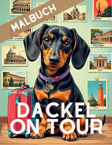 DACKEL ON TOUR MALBUCH: Ein Dackel geht auf Reisen