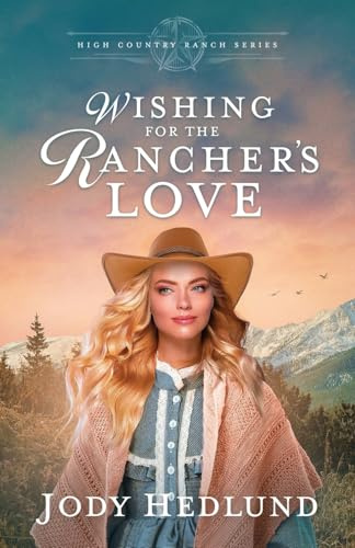 Wishing for the Rancher's Love: A Sweet Historical Romance: 5 (High Country Ranch)