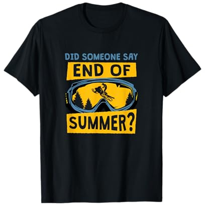 Did Someone Say End Of Summer, Wintersport Ski-Doo T-Shirt