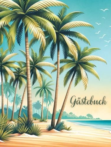 Traumhaftes Gästebuch mit Palmenstrand-Motiv im großen Format (8,25 x 11 Zoll): wunderschöne Erinnerung an besondere Momente, 100 weiße Seiten, für private Feiern und gewerbliche Unterkünfte