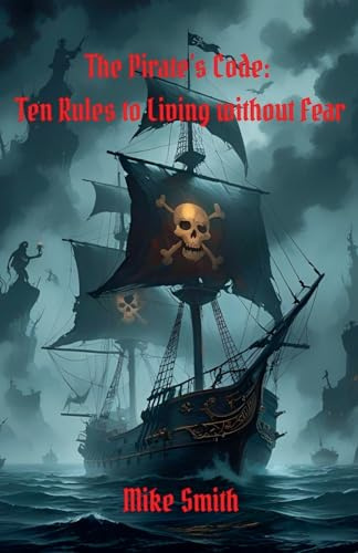 The Pirate's Code: 10 Rules to Living Without Fear