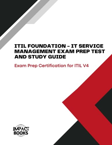 ITIL FOUNDATION - IT SERVICE MANAGEMENT EXAM PREP TEST AND STUDY GUIDE: Exam Prep Certification for ITIL V4