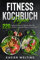 Fitness Kochbuch Vegan: 220 vegane Rezepte zum Muskelaufbau. Der schnelle und gesunde Weg zum Traumkörper.