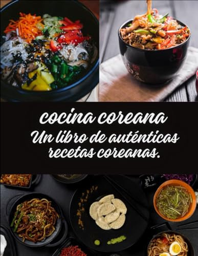 cocina coreana: Un libro de auténticas recetas coreanas.