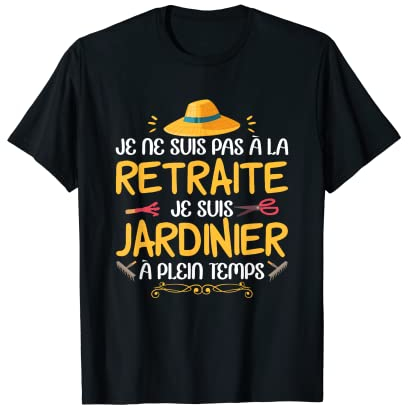 Jardinage Cadeau Hommes Jardinier Retraite Femmes Jardin T-Shirt