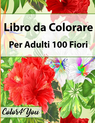 Libro da Colorare Per Adulti 100 Fiori: Bellissimi Fiori Girasoli, Rose, Margherite e Viole con Bouquet di Fiori Libro da colorare per il relax Degli adulti