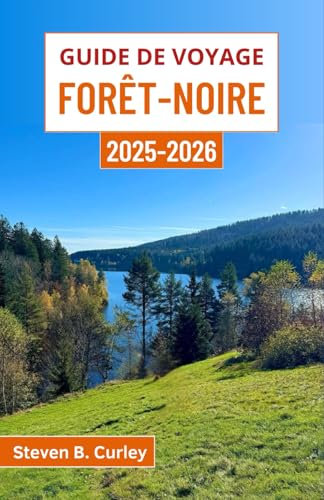 Guide de voyage Forêt-Noire 2025-2026: Un voyage à travers les forêts mystiques d’Allemagne, riches en folklore, en eaux curatives et en charme de village intemporel