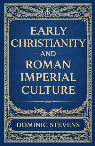 Early Christianity and Roman Imperial Culture