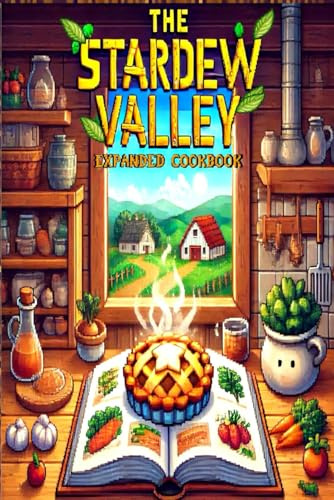 The Stardew Valley Expanded Cookbook: 12 Delicious Recipes Inspired by Pelican Town (Junimo Kitchen Chronicles)
