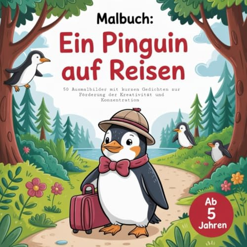 Ausmalbuch: Ein Pinguin auf Reisen mit 50 Ausmalbildern und Reimen für kleine Entdecker