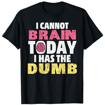 Ich kann heute nicht denken, ich habe das Dumme, Lustiges T-Shirt