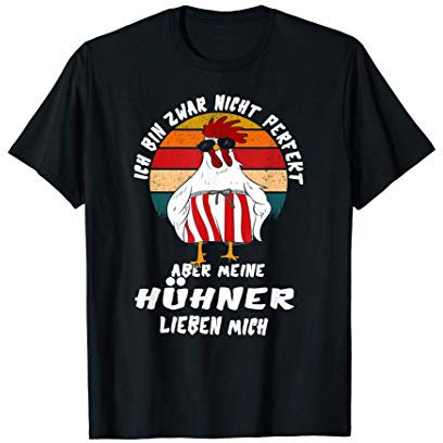 Ich bin zwar nicht perfekt aber meine Hühner lieben mich T-Shirt
