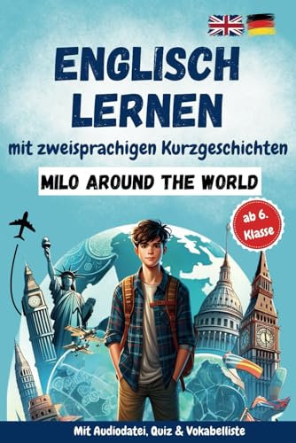 Englisch lernen mit zweisprachigen Kurzgeschichten: Milo around the world: ab der 6. Klasse. Mit Audiodatei, Quiz & Vokabelliste