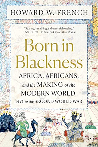 Born in Blackness: Africa, Africans, and the Making of the Modern World, 1471 to the Second World War (English Edition)