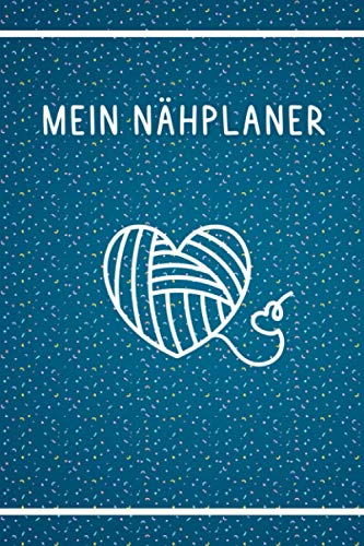 Mein Nähplaner: Logbuch für alles rund um das Thema Nähen - Nähbuch als Begleitung bei Nähprojekten für Anfänger und Fortgeschrittene - Mit Stoffbestand, Laufenden Arbeiten und Aufgaben Tracker
