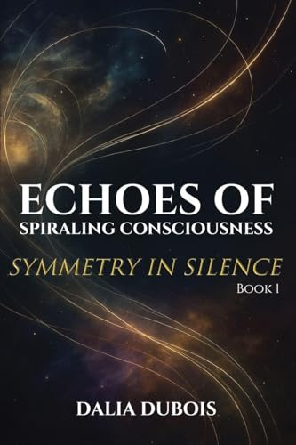 Symmetry In Silence (Echoes of Spiraling Consciousness, Band 1)