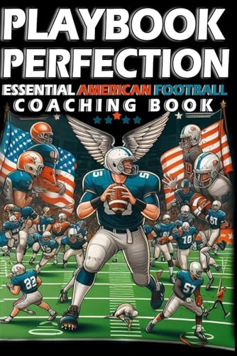 Playbook Perfection, Essential American Football Coaching Book: Mastering the Gridiron, Essential Strategies for Football Coaches