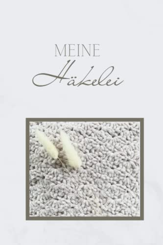 Meine Häkelei: Häkeljournal für Anleitungen im Handlichen 6x9 zoll Format für Anfänger und Fortgeschrittene