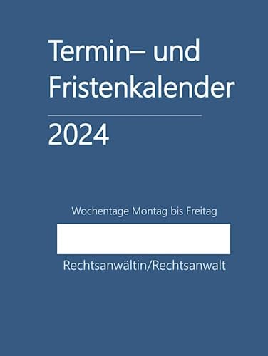 Termin- und Fristenkalender 2024, Wochentage Montag bis Freitag im Hardcover: für Einzelanwalt, Einzelanwältin, Rechtsanwaltskanzlei, einen Anwalt, eine Anwältin, Rechtsanwalt, Rechtsanwältin